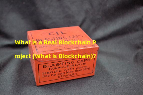 What is a Real Blockchain Project (What is Blockchain)?